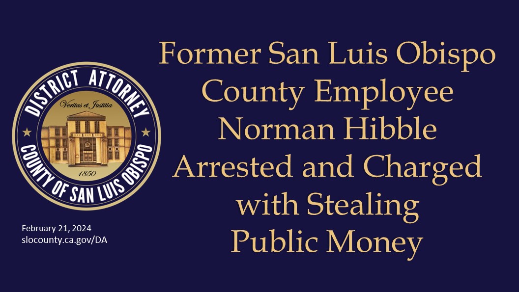 Former San Luis Obispo County Employee, Norman Hibble, Arrested and Charged with Stealing Public Money 