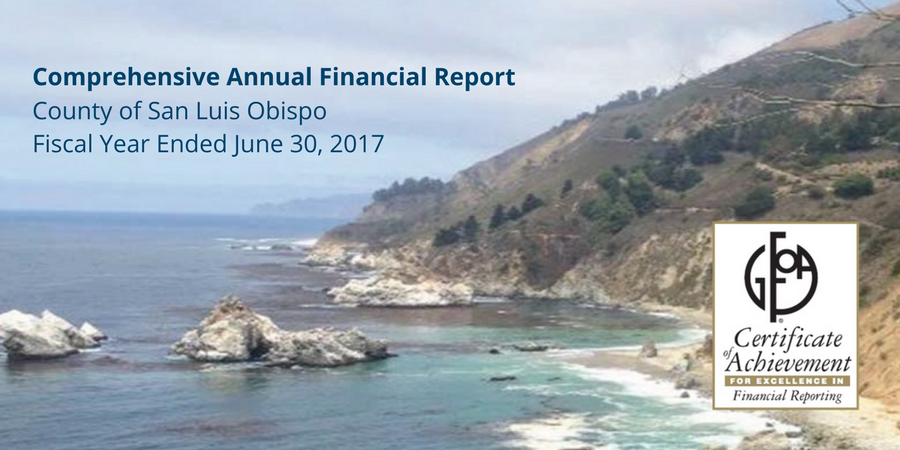 Text overlay that reads Comprehensive Annual Financial Report County of San Luis Obispo Fiscal Year Ended June 30, 2017 and GFOA Certificate of Achievement for Excellence in Financial Reporting