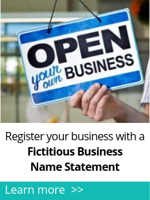 Register your business with a Fictitious Business Name Statement. Learn More