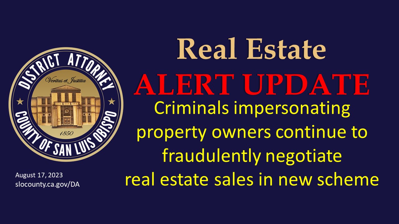 Real Estate Alert Update Criminals impersonating property owners continue to fraudulently negotiate real estate sales in new scheme Click to view article, District Attorney Dan Dow continues to urge Real Estate professionals to be on alert for criminal fraud by thieves pretending to be property owners