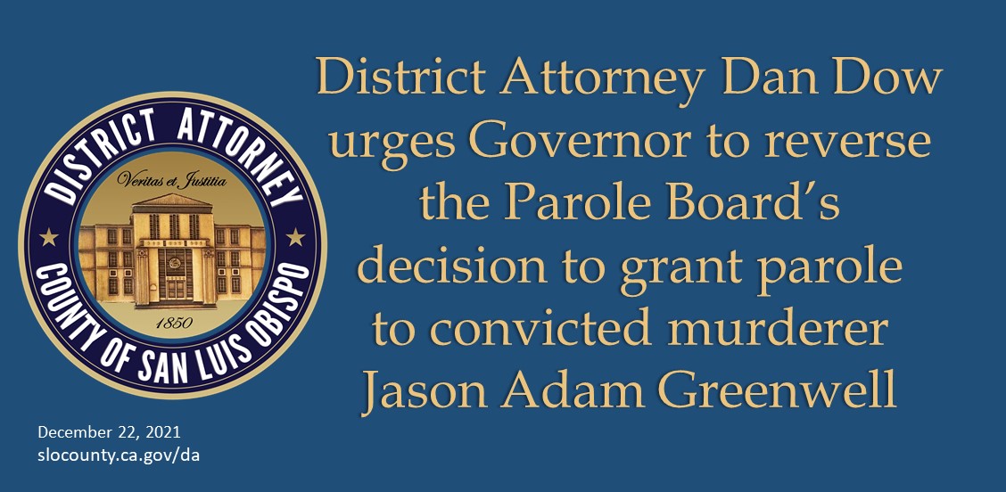 District Attorney Dan Dow urges Governor to reverse the Parole Board's decision to grant parole to convicted murderer Jason Adam Greenwell Click to view article, District Attorney urges Governor to reverse the Parole Board’s granting parole to Jason Adam Greenwell for the brutal 2010 murder of Dystiny Myers