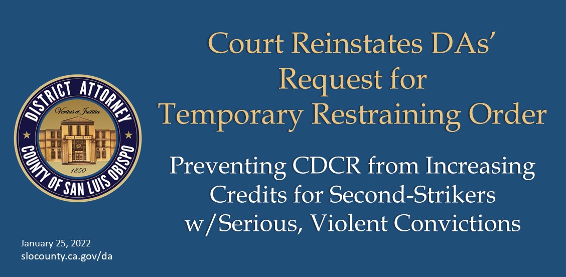 Court Reinstates DAs’  Request for  Temporary Restraining Order  Preventing CDCR from Increasing Credits for Second-Strikers w/Serious, Violent Convictions