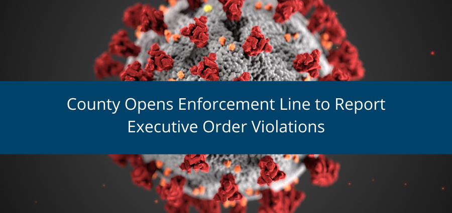 County Opens Enforcement Line to Report Executive Order Violations