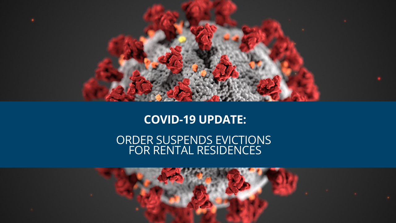 COVID-19 Update: Order Suspends Evictions for Rental Residences