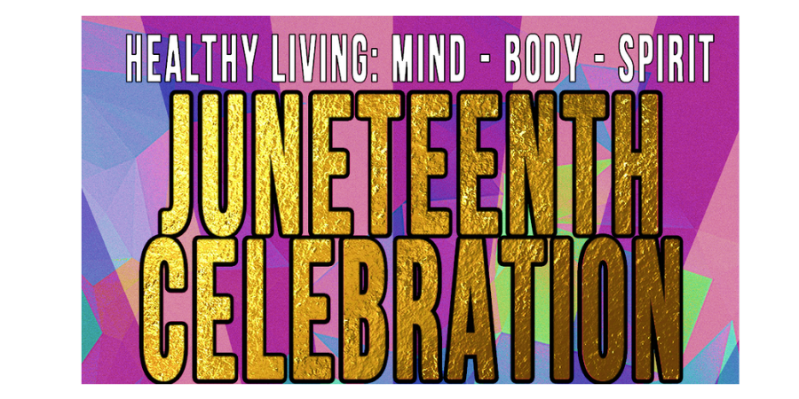Colorful flyer that reads Juneteenth Celebration, healthy living: mind, body, and spirit. 