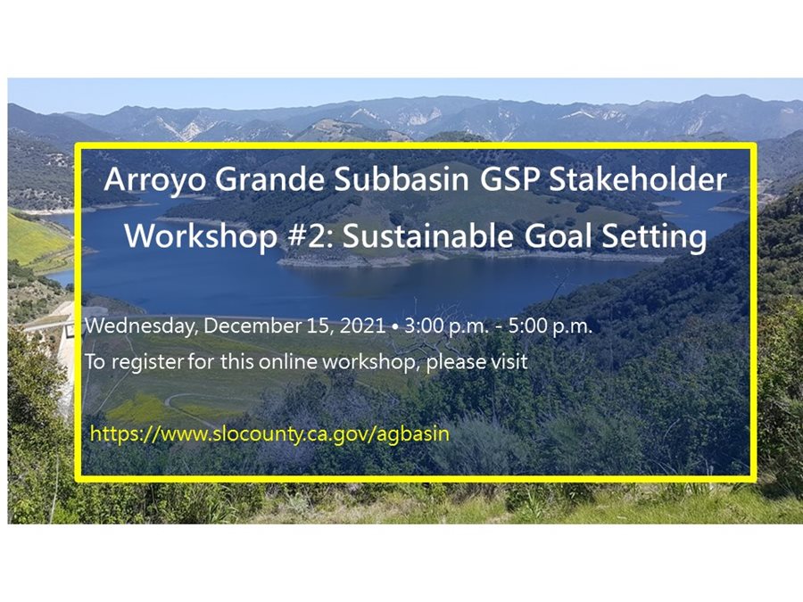 Workshop #2: Sustainable Goal Setting Click to view article, Public Workshop on Sustainable Groundwater Management and Planning for the Arroyo Grande Subbasin on December 15, 2021