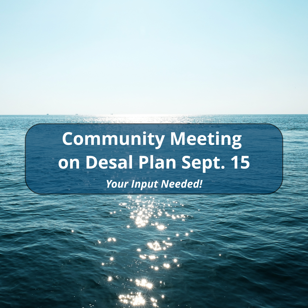 text: community meeting on desal plan sept. 15; your input needed! on water