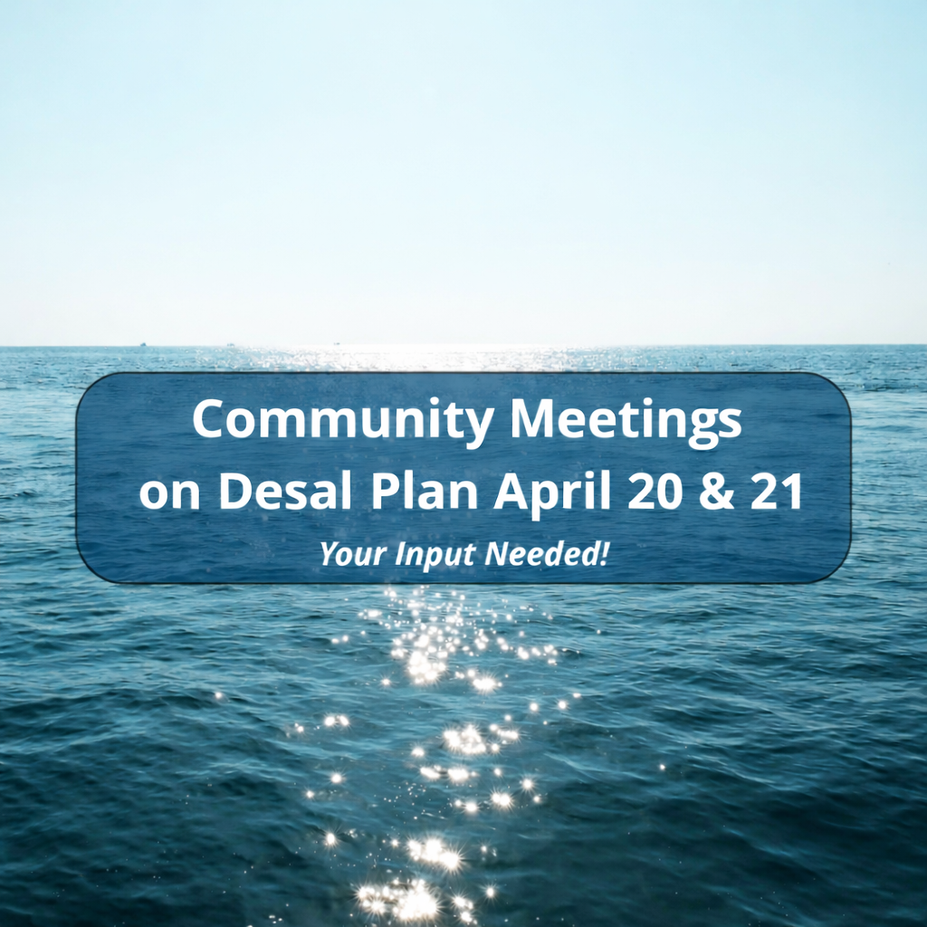 Community meetings announcement graphic over an ocean scene with sunlight reflecting on the water. Text reads, “Community Meetings on Desal Plan April 20 and 21. Your Input Needed!